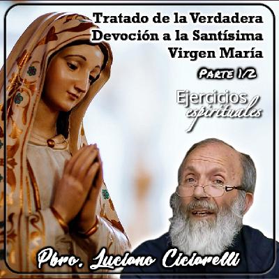 Tratado de la Verdadera Devoción (Parte 1/2) - Padre Luciano Ciciarelli