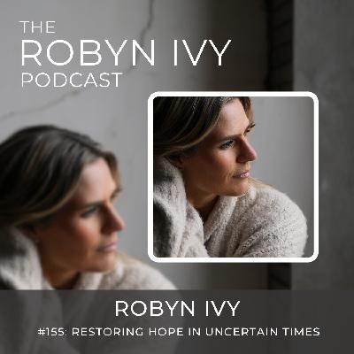 Restoring Hope in Uncertain Times, with Robyn Ivy