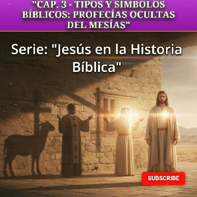 Cap. 3 - TIPOS Y SÍMBOLOS Bíblicos: Profecías Ocultas del Mesías