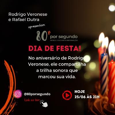 80 por Segundo | Aniversário Rodrigo Veronese