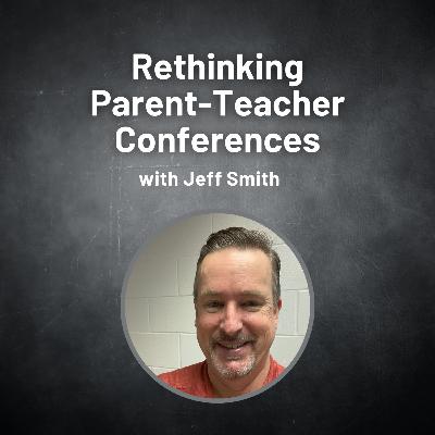 How to Humanize Parent-Teacher Conferences -- with JEFF SMITH How to Humanize Parent-Teacher Conferences -- with JEFF SMITH