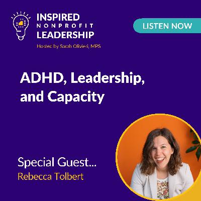 392: ADHD, Leadership, and Capacity with Rebecca Tolbert 392: ADHD, Leadership, and Capacity with Rebecca Tolbert