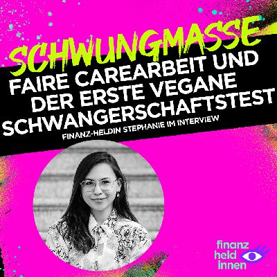 #326 Faire Carearbeit und der erste vegane Schwangerschaftstest – finanz-heldin Stephanie im Interview #326 Faire Carearbeit und der erste vegane Schwangerschaftstest – finanz-heldin Stephanie im Interview