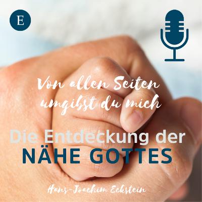 Von allen Seiten umgibst du mich!