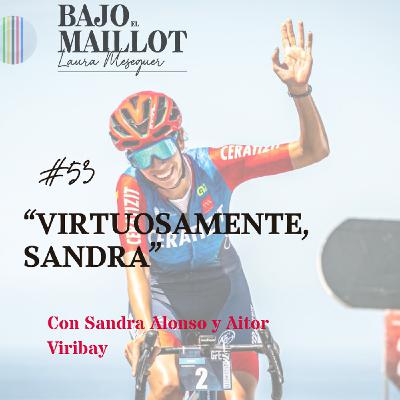 S3 Ep53: #BajoelMaillotPodcast Episodio 53: "Virtuosamente, Sandra" con Sandra Alonso.