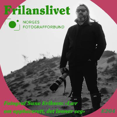 204: Fotograf Sune Eriksen: «Lær om opphavsrett, det lønner seg» (gratis)