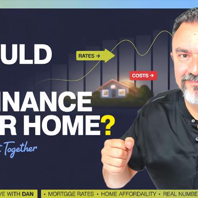 S2025 Ep110: Should You Refinance Your Home? Let’s Find Out Together