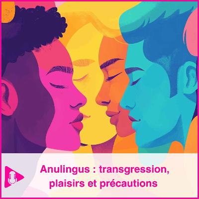 Anulingus : transgression, plaisirs et précautions