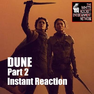 DUNE Part 2: Instant Reaction, on White Rocket 205 DUNE Part 2: Instant Reaction, on White Rocket 205