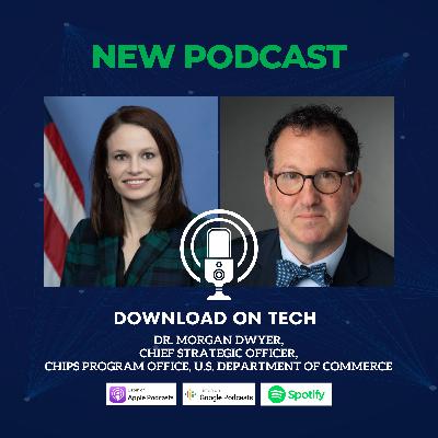 Chief U.S. CHIPS Strategy Officer Dr. Morgan Dwyer Discusses the CHIPS and Science Act’s Future and Impact