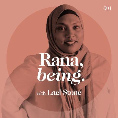 Rana Hussain, being. with Lael Stone | Belonging and Faith ♥︎