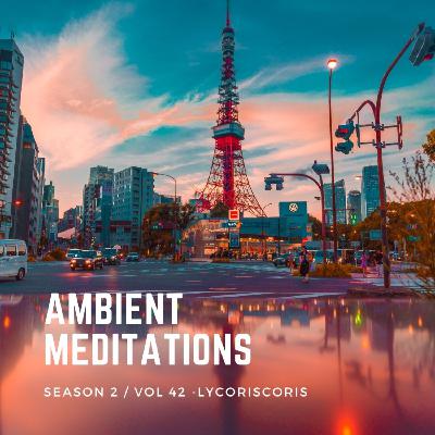 Magnetic Magazine Presents: Ambient Meditations Season 2 - Vol 42 - Lycoriscoris
