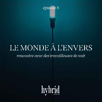 La nuit : "Le monde à l'envers - rencontre avec des travailleuses de nuit" - épisode 6
