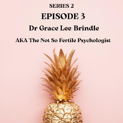 Dr Grace Lee-Brindle, The Not So Fertile Psychologist