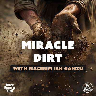 Miracle Dirt with Nachum Ish Gamzu