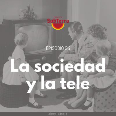 Episodio 36. La sociedad y la tele