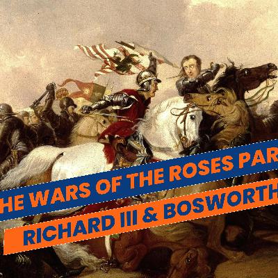 The Wars of the Roses Part Six: The Battle of Bosworth Field