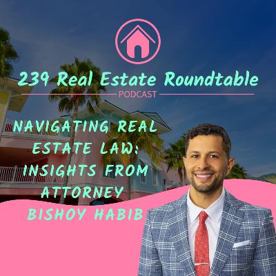 Navigating Real Estate Law: Insights from Attorney Bishoy Habib - EP 37