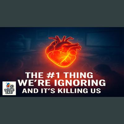 The #1 Thing We’re Ignoring — And It’s Killing Us | Karel Cast 25-131 The #1 Thing We’re Ignoring — And It’s Killing Us | Karel Cast 25-131