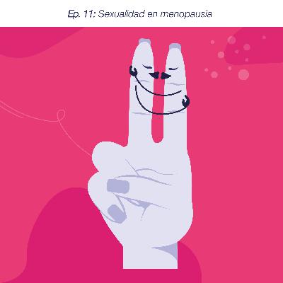 Ep. 11: Sexualidad en menopausia Ep. 11: Sexualidad en menopausia
