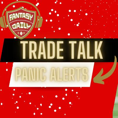Fantasy Daily | Episode 85. Week 3 Trade talk, Panic alerts.