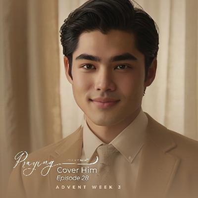 Praying for Men to Receive God’s Joy | Cover Him Episode 28 (Advent Week 3) | Praying For My lord Podcast