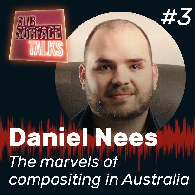 'The marvels of compositing in Australia' with Daniel Nees - Subsurface Talks podcast #3