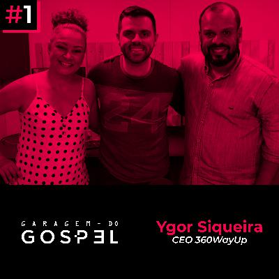 Garagem do Gospel 01 - Ygor Siqueira (CEO da 360WayUp)
