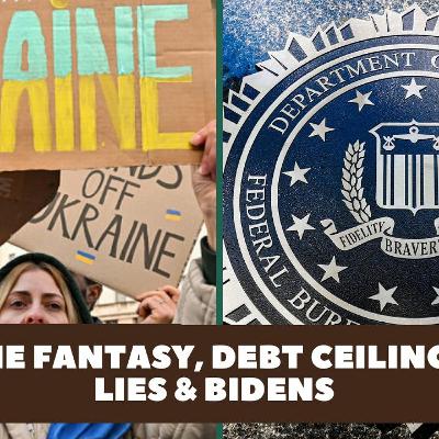 Guerrilla's Perspective: Ukraine Fantasy, Debt Ceilings & FBI Lies & Bidens