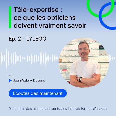 Téléexpertise ! Ce que les opticiens doivent vraiment savoir - Lyleoo, épisode 2 Téléexpertise ! Ce que les opticiens doivent vraiment savoir - Lyleoo, épisode 2