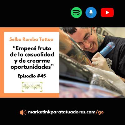 "Me creé mis oportunidades" Episodio 45 con Selbo Rumba Tattoo