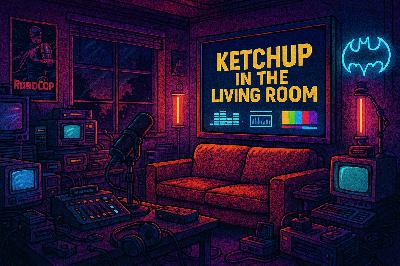 Ketchup in the Living Room Returns (episode 243)