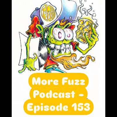 More Fuzz Podcast - Episode 153