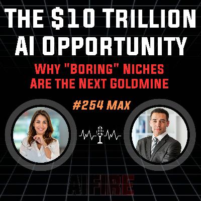 #254 Max: The $10 Trillion AI Opportunity – Why "Boring" Niches Are the Next Goldmine #254 Max: The $10 Trillion AI Opportunity – Why "Boring" Niches Are the Next Goldmine