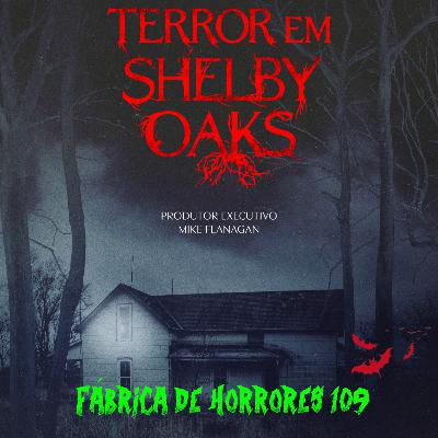 FDH 109 - TERROR EM SHELBY OAKS (2025)
