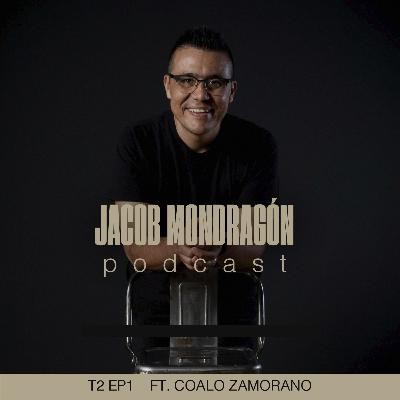T2 EP1 ft. Coalo Zamorano | Jacob Mondragón Podcast