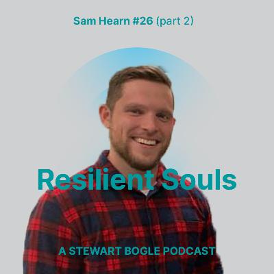 #26 Turning Pain into Purpose – Sam Hearn (Part 2)
