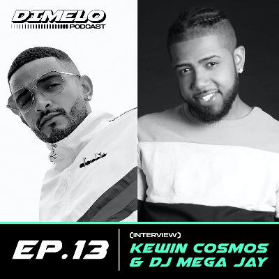 EP. 13: INTERVIEW W/ KEWIN COSMOS & DJ MEGA JAY