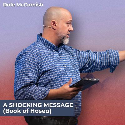 A Shocking Message (Book of Hosea) | Dale McCamish A Shocking Message (Book of Hosea) | Dale McCamish