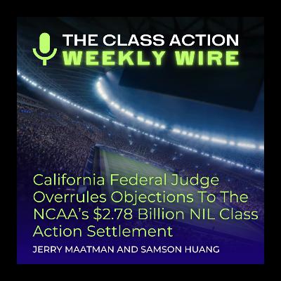 Episode 127: California Federal Judge Overrules Objections To NCAA’s $2.78 Billion NIL Class Action Settlement