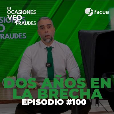 En Ocasiones Veo Fraudes #100 | DOS AÑOS EN LA BRECHA En Ocasiones Veo Fraudes #100 | DOS AÑOS EN LA BRECHA