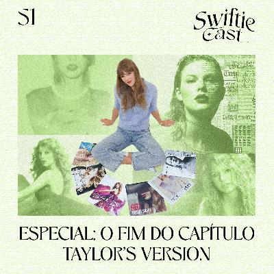 #51 – ESPECIAL: O FIM DO CAPÍTULO TAYLOR'S VERSION