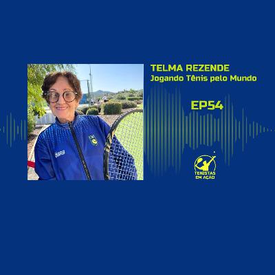EP54 TELMA REZENDE - Jogando Tênis pelo Mundo