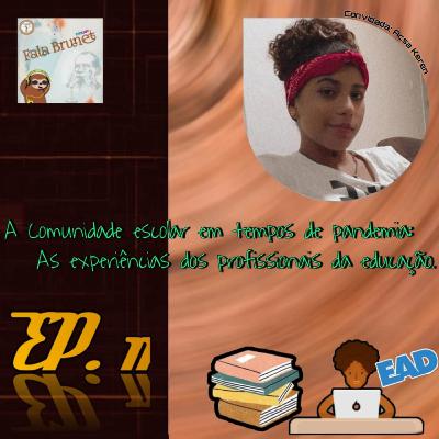 A Comunidade escolar em tempos de pandemia: as experiências dos profissionais da educação. | feat. Acsa keren #11