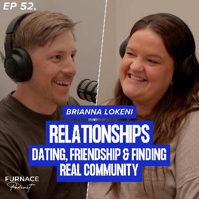 Relationships - Dating, Friendship & Finding Real Community; Brianna Lokeni (Ep 52) Relationships - Dating, Friendship & Finding Real Community; Brianna Lokeni (Ep 52)