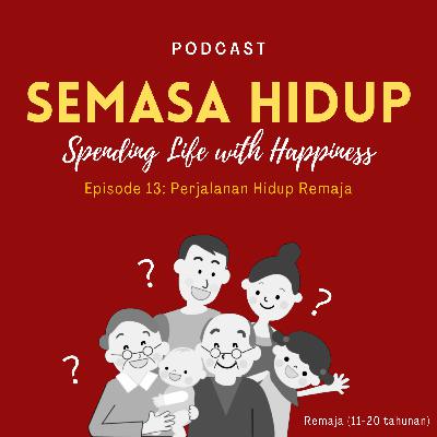 Eps. 13 : Perjalanan Hidup Remaja Eps. 13 : Perjalanan Hidup Remaja