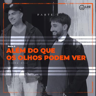 Além do que os olhos podem ver - 3 // Pr. Luciano Klein