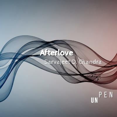 Afterlove - A Heartbreak Poetry by Sarvajeet D Chandra; Emotional Spoken Word on Love and Loss