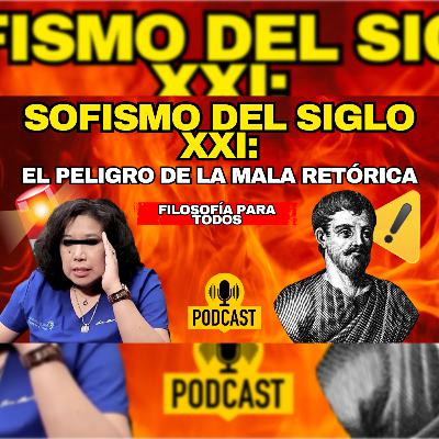 Episodio 58 - Sofismo del siglo XXI: El peligro de la mala retórica