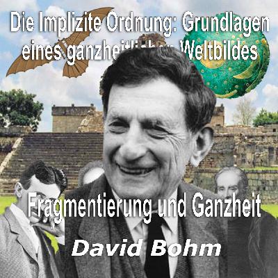 Folge 03_22 – David Bohm - Fragmentierung und Ganzheit